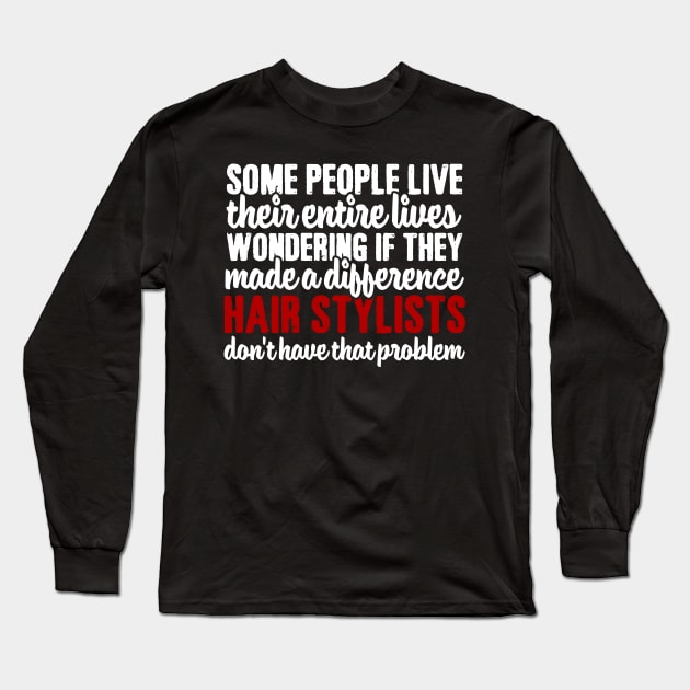 Some People Live Their Entire Lives Wondering if They Have Made A Difference Long Sleeve T-Shirt by Podycust168